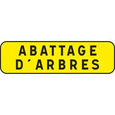 Panneau jaune ABATTAGE D'ARBRES